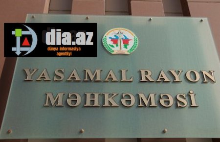 Yasamal Məhkəməsinin sədri yuxarı instansiyaların qərarını saymır