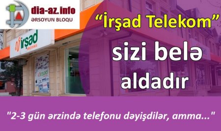 " “İrşad Telekom”dan nə telefon, nə də..."